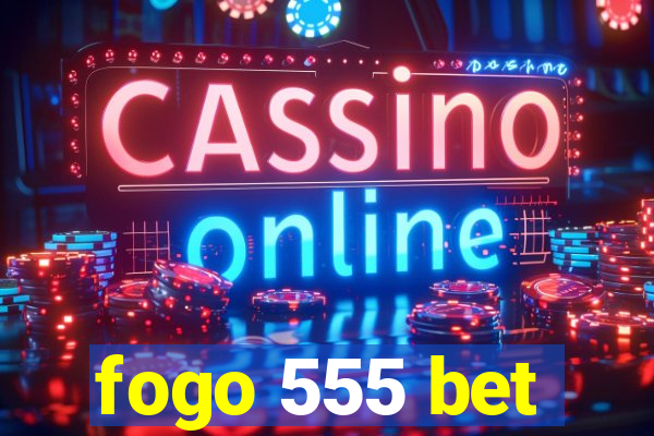 fogo 555 bet